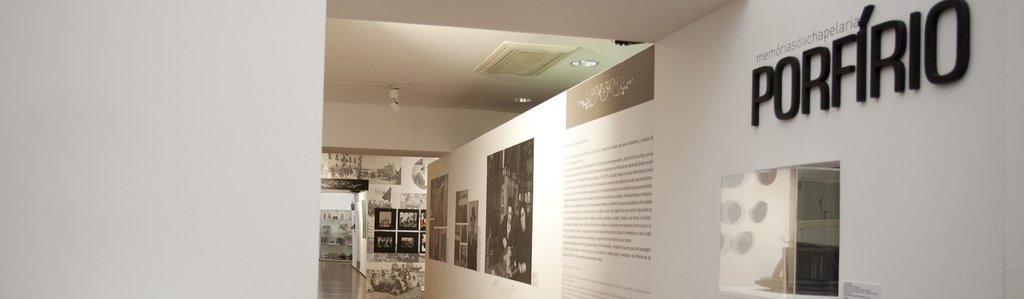 Exposição "Memórias da Chapelaria Porfírio"